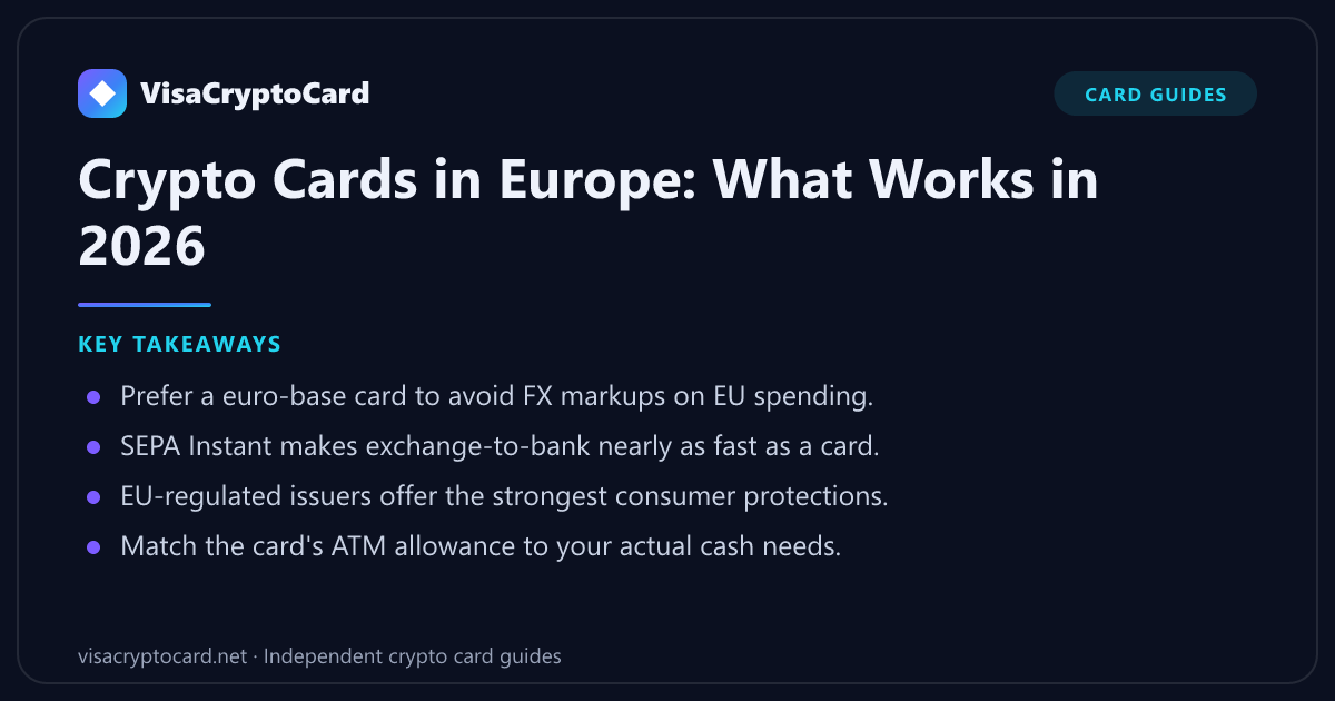 Crypto Cards in Europe: What Works in 2026 — key takeaways: Prefer a euro-base card to avoid FX markups on EU spending. SEPA Instant makes exchange-to-bank nearly as fast as a card. EU-regulated issuers offer the strongest consumer…